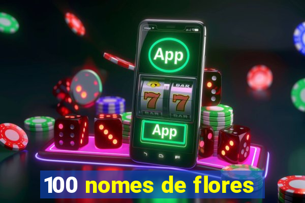 100 nomes de flores